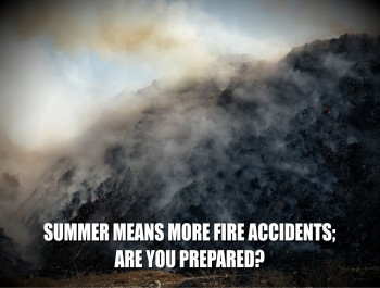 SUMMER MEANS MORE FIRE ACCIDENTS –ARE YOU PREPARED?